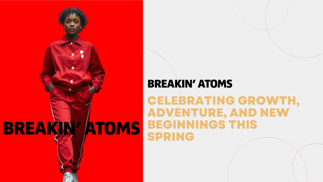 Breakin' Atoms: Celebrating Growth, Adventure, and New Beginnings This Spring